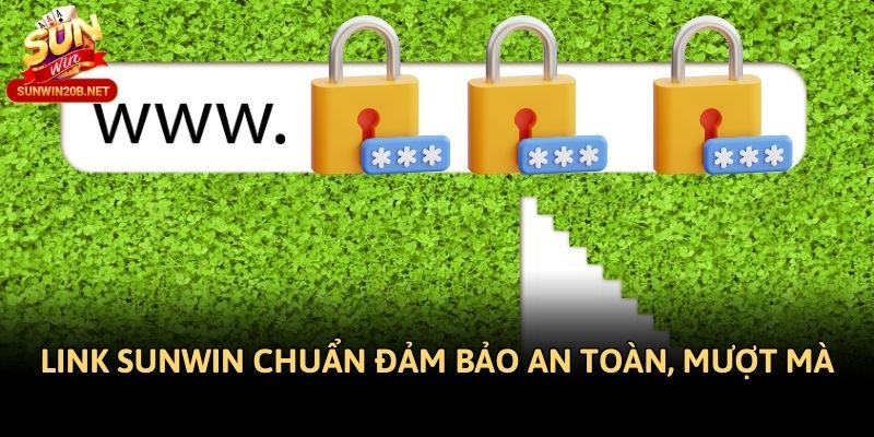 Link Sunwin chuẩn đảm bảo an toàn, mượt mà
