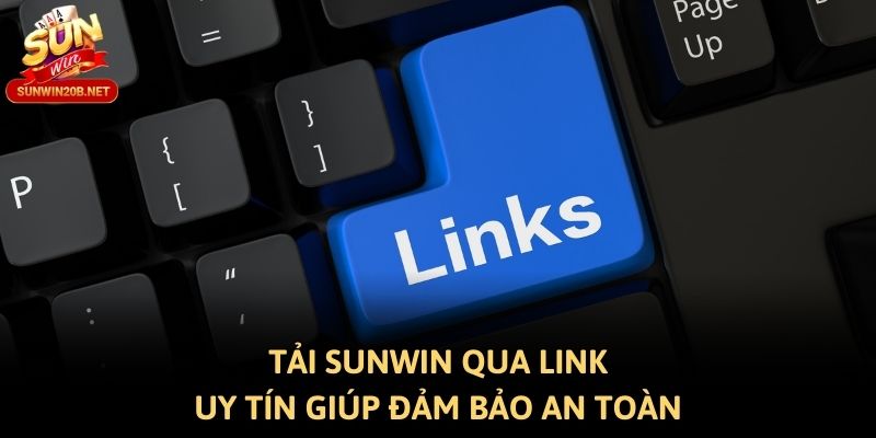 Tải Sunwin qua link uy tín giúp đảm bảo an toàn