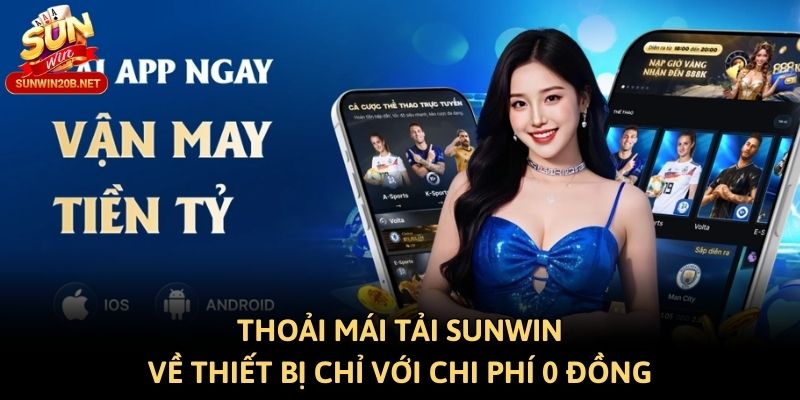 Thoải mái tải Sunwin về thiết bị chỉ với chi phí 0 đồng